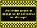 Security Sign: Unattended Parcels & Luggage Destroyed