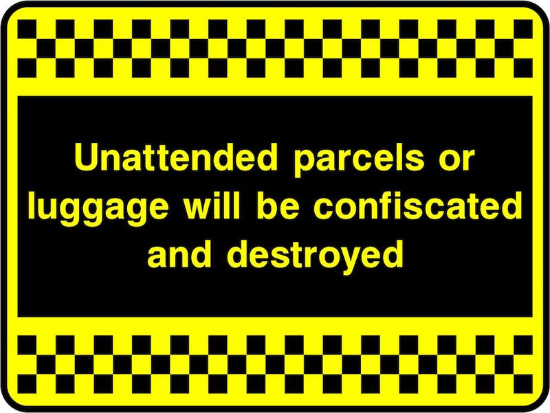 Security Sign: Unattended Parcels & Luggage Destroyed